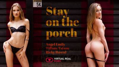 Stay on the Porch - VirtualRealPorn - txxx.com